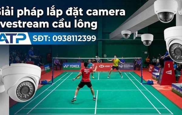 Giải Pháp Camera Quan Sát Livestream Sân Cầu Lông