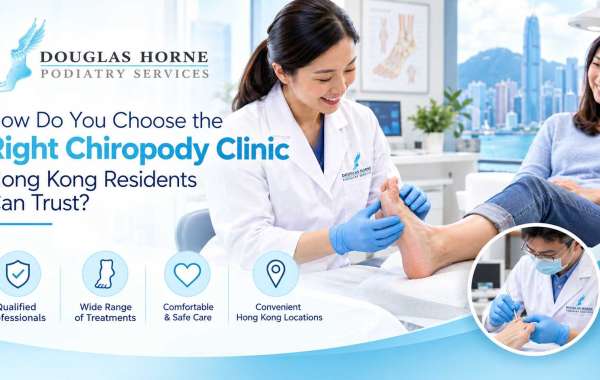 How Do You Choose the Right Chiropody Clinic Hong Kong Residents Can Trust?