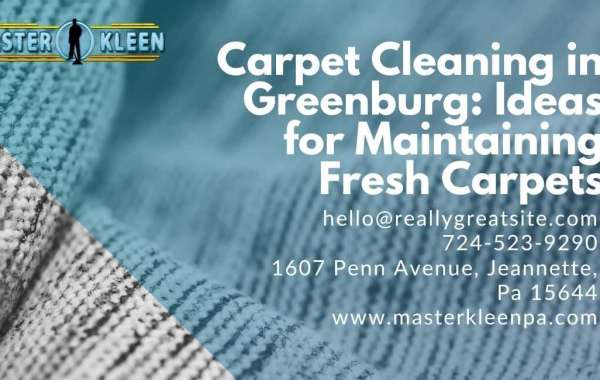 Carpet Cleaning in Greenburg: Ideas for Maintaining Fresh Carpets